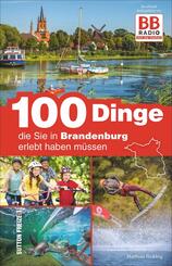 100 Dinge, die Sie in Brandenburg erlebt haben m&uuml;ssen