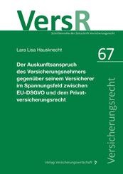 Der Auskunftsanspruch des Versicherungsnehmers gegen&uuml;ber seinem Versicherer im Spannungsfeld zwischen EU-DSGVO und dem Privatversicherungsrecht