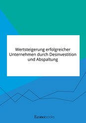 Wertsteigerung erfolgreicher Unternehmen durch Desinvestition und Abspaltung
