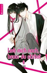 Lieb mich noch, bevor du stirbst.Bd.6