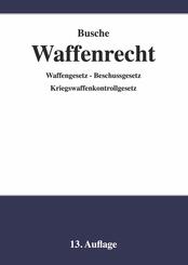 Waffenrecht - Praxiswissen f&uuml;r Waffenbesitzer, Handel, Verwaltung und Justiz