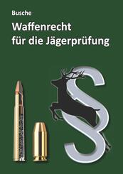 Waffenrecht f&uuml;r die J&auml;gerpr&uuml;fung