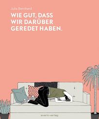 Wie gut, dass wir dar&uuml;ber geredet haben.