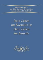 Dein Leben im Diesseits ist Dein Leben im Jenseits