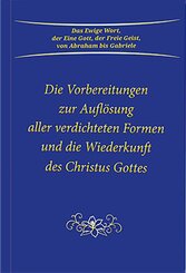 Die Vorbereitungen zur Auflösung aller verdichteten Formen und die Wiederkunft des Christus Gottes