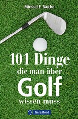 101 Dinge, die man über Golf wissen. (eBook, ePUB)