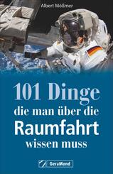 101 Dinge, die man &uuml;ber die Raumfahrt wissen muss