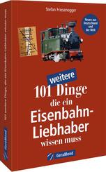 101 weitere Dinge, die ein Eisenbahn-Liebhaber wissen muss