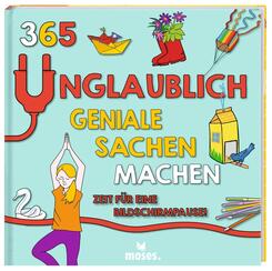 365 unglaublich geniale Sachen machen - Zeit f&uuml;r eine Bildschirmpause!