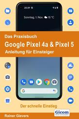 Das Praxisbuch Google Pixel 4a & Pixel 5 - Anleitung f&uuml;r Einsteiger