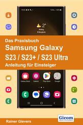 Das Praxisbuch Samsung Galaxy S23 / S23+ / S23 Ultra - Anleitung f&uuml;r Einsteiger