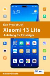 Das Praxisbuch Xiaomi 13 Lite - Anleitung f&uuml;r Einsteiger