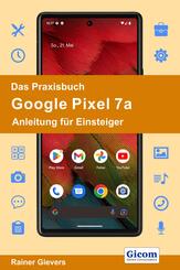 Das Praxisbuch Google Pixel 7a - Anleitung f&uuml;r Einsteiger