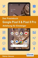 Das Praxisbuch Google Pixel 8 & Pixel 8 Pro - Anleitung f&uuml;r Einsteiger