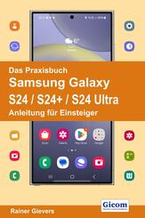 Das Praxisbuch Samsung Galaxy S24 / S24+ / S24 Ultra - Anleitung f&uuml;r Einsteiger
