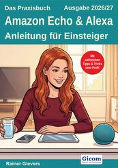 Das Praxisbuch Amazon Echo & Alexa - Anleitung f&uuml;r Einsteiger (Ausgabe 2026/27)