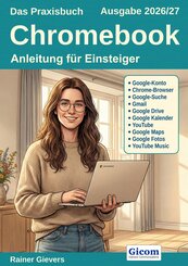 Das Praxisbuch Chromebook - Anleitung f&uuml;r Einsteiger (Ausgabe 2026/27)