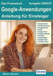 Das Praxisbuch Google-Anwendungen - Anleitung f&uuml;r Einsteiger (Ausgabe 2026/27)