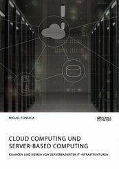 Cloud Computing und Server-based Computing. Chancen und Risiken von serverbasierten IT-Infrastrukturen (eBook, PDF)