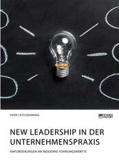 New Leadership in der Unternehmenspraxis. Anforderungen an moderne F&uuml;hrungskr&auml;fte