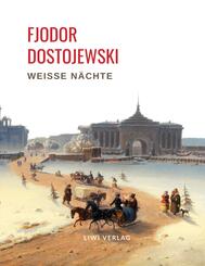 Fjodor Dostojewski: Wei&szlig;e N&auml;chte. Ein empfindsamer Roman (Aus den Erinnerungen eines Tr&auml;umers)