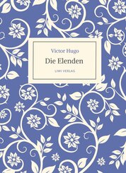 Victor Hugo: Die Elenden / Les Mis&eacute;rables. Ins Deutsche &uuml;bertragen von G. A. Volchert
