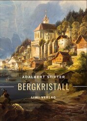 Adalbert Stifter: Bergkristall. Vollst&auml;ndige Neuausgabe
