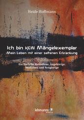 Ich bin K E I N M&auml;ngelexemplar - mein Leben mit einer seltenen Erkrankung
