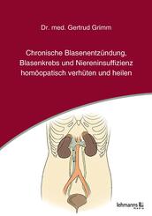 Chronische Blasenentz&uuml;ndung, Blasenkrebs und Niereninsuffizienz hom&ouml;opatisch verh&uuml;ten und heilen