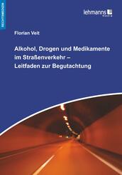 Alkohol, Drogen und Medikamente im Stra&szlig;enverkehr - Leitfaden zur Begutachtung
