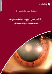 Augenerkrankungen ganzheitlich und nat&uuml;rlich behandeln