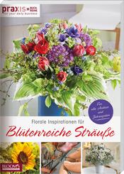 Florale Inspirationen f&uuml;r Bl&uuml;tenreiche Str&auml;u&szlig;e