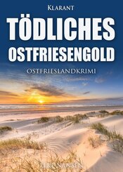 T&ouml;dliches Ostfriesengold. Ostfrieslandkrimi