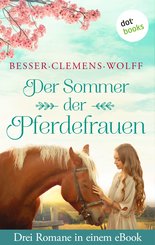 Der Sommer der Pferdefrauen: Drei Romane in einem eBook (eBook, ePUB)