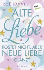 Alte Liebe rostet nicht, aber neue Liebe glänzt (eBook, ePUB)