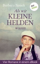 Als wir kleine Helden waren: Vier Romane in einem Band (eBook, ePUB)