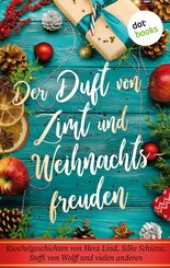 Der Duft von Zimt und Weihnachtsfreuden: Kuschelgeschichten von Hera Lind, Silke Schütze, Steffi von Wolff und vielen anderen - Ein warmherziges Winter-Lesevergnügen für die Adventszeit (eBook, ePUB)