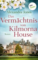 Das Vermächtnis von Kilmorna House: Roman  - Eine mitreißende Liebesgeschichte im stürmischen Irland des 20. Jahrhunderts: für Leserinnen von Lucinda Riley und Ricarda Martin (eBook, )
