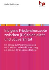 Indigene Friedenskonzepte zwischen (De)Kolonialit&auml;t und Souver&auml;nit&auml;t