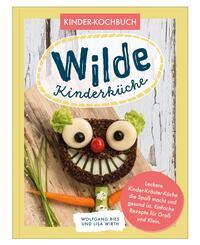 Wilde Kinderk&uuml;che | Gesund und lecker kochen und backen f&uuml;r und mit Kindern | Kochen mit heimischen Wildkr&auml;utern, Fr&uuml;chten und Pflanzen | f&uuml;r Allergiker geeignet