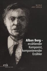Alban Berg - erz&auml;hlender Komponist, komponierender Erz&auml;hler