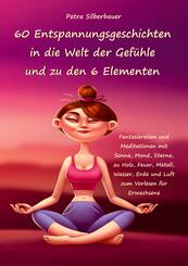 60 Entspannungsgeschichten in die Welt der Gef&uuml;hle und zu den 6 Elementen