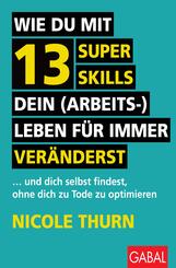 Wie du mit 13 Super Skills dein (Arbeits-)Leben f&uuml;r immer ver&auml;nderst