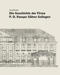 Die Geschichte der Firma P.D. Rasspe S&ouml;hne Solingen