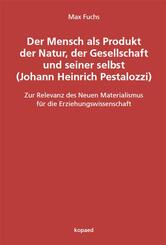 Der Mensch als Produkt der Natur, der Gesellschaft und seiner selbst (Johann Heinrich Pestalozzi)