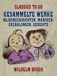 Gesammelte Werke - Bildergeschichten, Märchen, Erzählungen, Gedichte (eBook, ePUB)