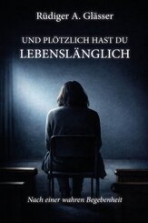 Und pl&ouml;tzlich hast du lebensl&auml;nglich