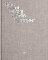 Sibylle Springer: Ferne Spiegel / Distant Mirrors