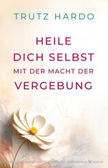 Heile dich selbst mit der Macht der Vergebung