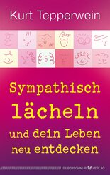 Sympathisch l&auml;cheln und dein Leben neu entdecken